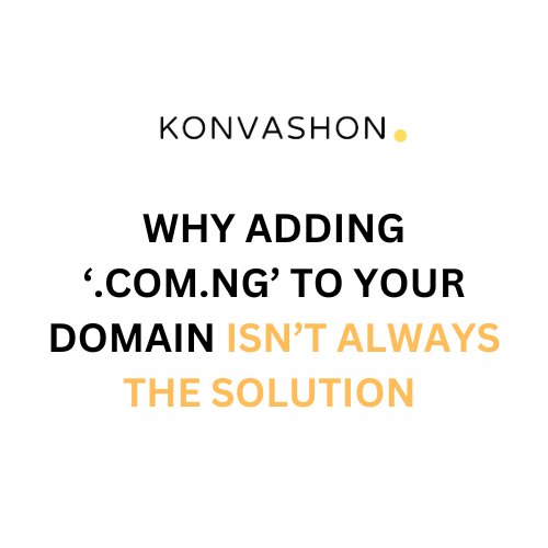 Why Adding ‘.com.ng’ to Your Domain Isn’t Always the Solution