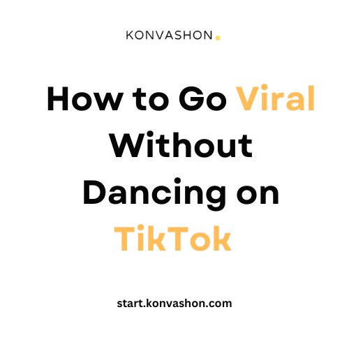 How to Go Viral Without Dancing on TikTok  